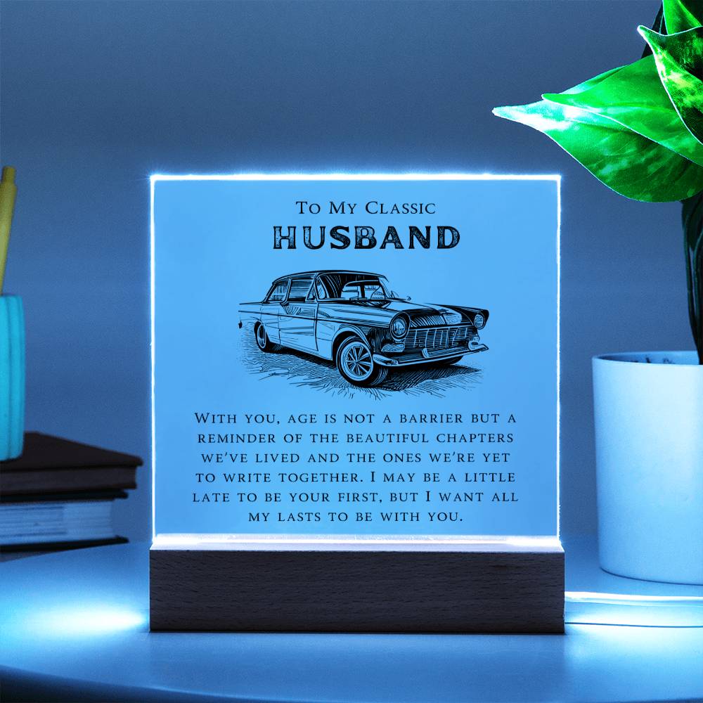 To My Classic Husband - I Want All My Lasts to Be With You- LED Square Acrylic Plaque