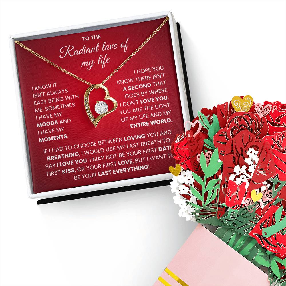 To The Radiant Love of My Life - I Want To Be Your Last Everything - Forever Love Necklace