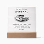 To My Classic Husband - You've Remained My Constant Classic - LED Square Acrylic Plaque