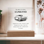 To My Classic Husband - You've Remained My Constant Classic - LED Square Acrylic Plaque