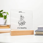 Shh... I'm Reading - Funny Gift for Book Lover - LED Wooden Base Square Acrylic Plaque