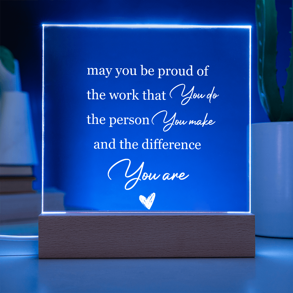 Employee, Co-worker, Friends Gifts - May You Be Proud of The Work That You Do - Acrylic