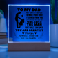 To My Dad - You Will Always Be The Man - Acrylic
