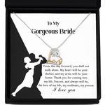 To My Gorgeous Bride - Thank You for Coming Into My Life - Necklace