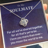 To My Soulmate- Loveknot Necklace- For All We Have